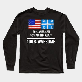 50% American 50% Martiniquais 100% Awesome - Gift for Martiniquais Heritage From Martinique Long Sleeve T-Shirt